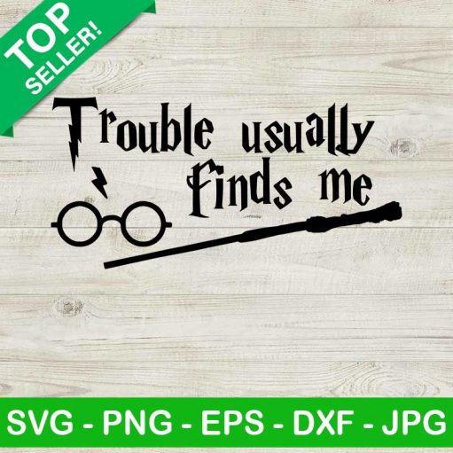 Trouble Usually Finds Me Svg