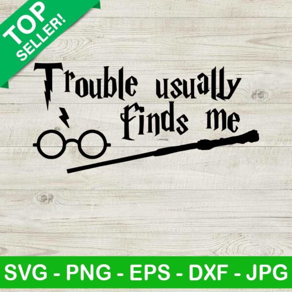 Trouble Usually Finds Me SVG