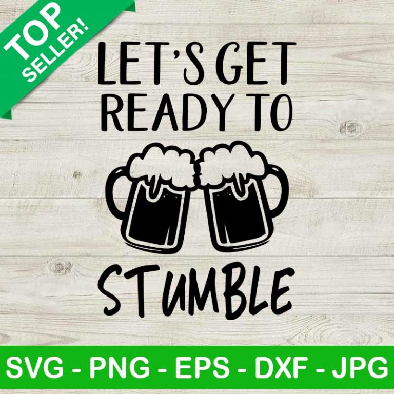 Let's get ready to stumble SVG, Funny drink beer SVG, Drink SVG