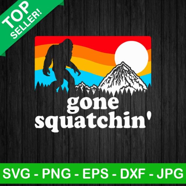 Gone squatchin Sasquatch SVG