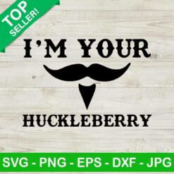 I'm Your Huckleberry SVG