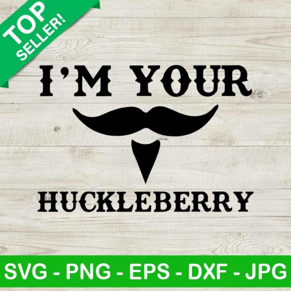 I'm Your Huckleberry SVG