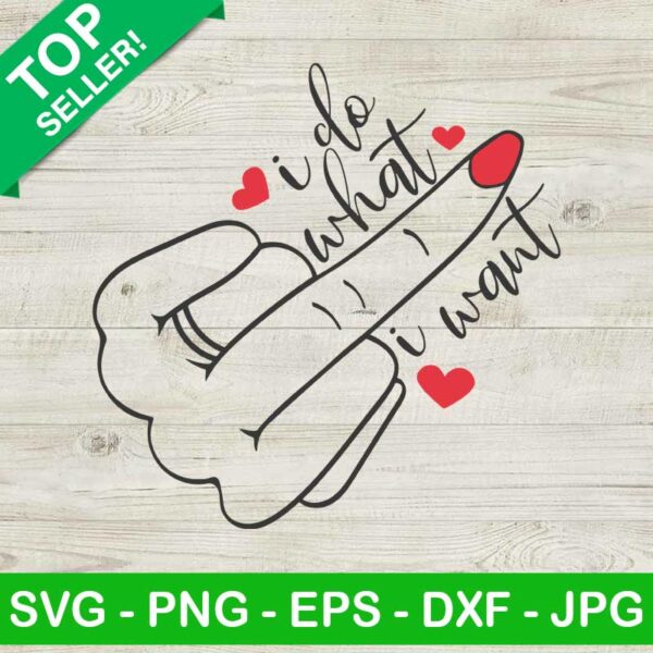 Middle Finger I Do What I Want SVG
