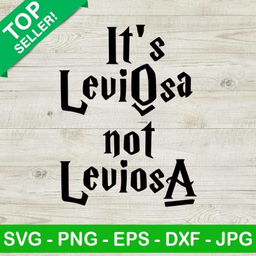 It's Leviosa Not Leviosa SVG