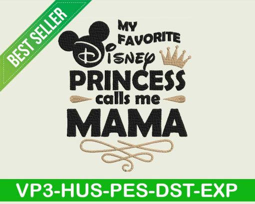 My favorite disney princess call me mama embroidery design