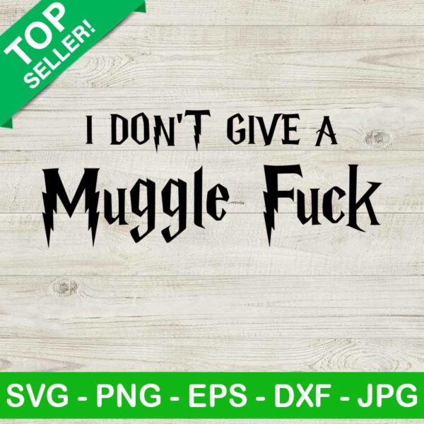I Don't Give A Muggle Fuck SVG, Muggle Fuck SVG, Harry Potter SVG