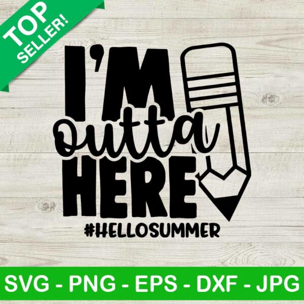 I'm Outta Here SVG, Graduation SVG, Last Day Of School SVG, Hello Summer SVG