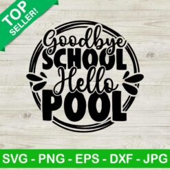 Goodbye School Hello Pool SVG, Last Day Of School SVG, Summer Vacation SVG