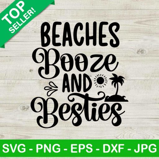 Beaches Booze And Besties SVG