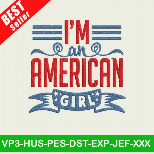 I'm An American Girl SVG, 4th Of July Embroidery Files, Independence Day Embroidery machine