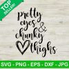 Pretty Eyes And Chunky Thighs SVG