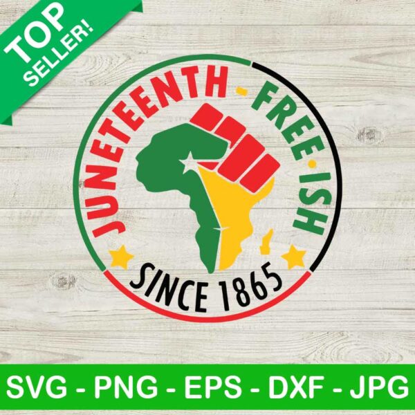 Juneteenth Free Ish Since 1865 SVG