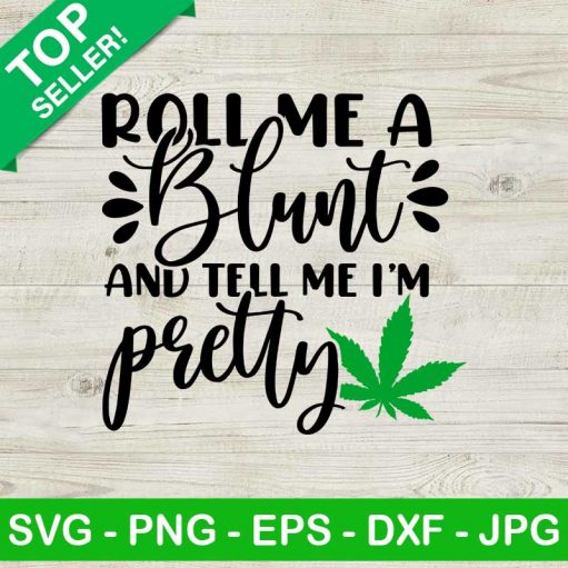 Roll Me A Blunt And Tell Me I'm Pretty SVG