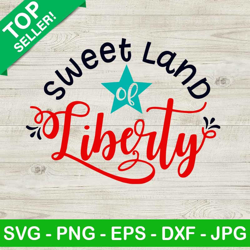 Sweet Land Of Liberty Svg, 4th Of July Svg, Patriotic Day Svg