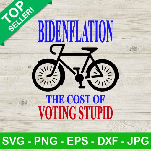 Bidenflation The Cost Of Voting Stupid Svg