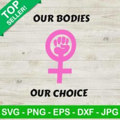 Our Body Our Choice SVG, My Body My Choice SVG, Feminist SVG, Women Rights SVG
