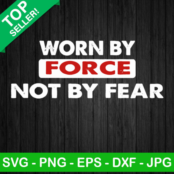 Worn By Force Not By Fear SVG