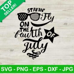 Stayin Fly On The 4th Of July SVG