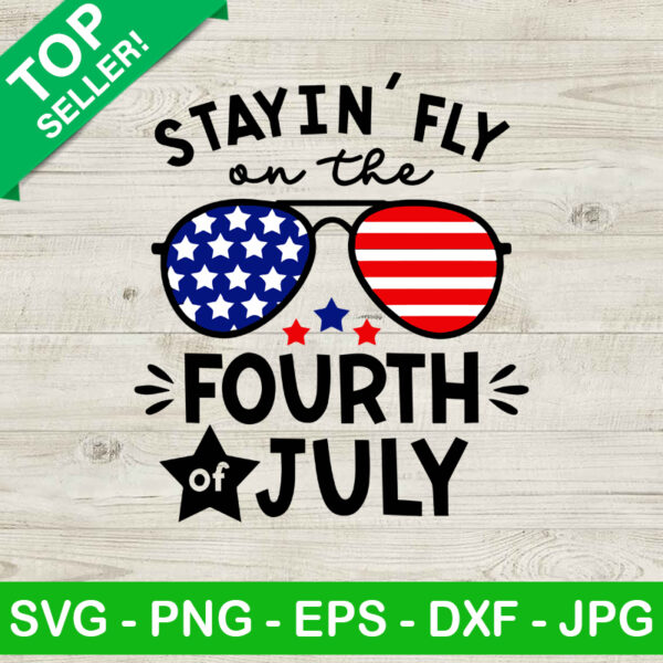 Stayin Fly On The Fourth Of July SVG