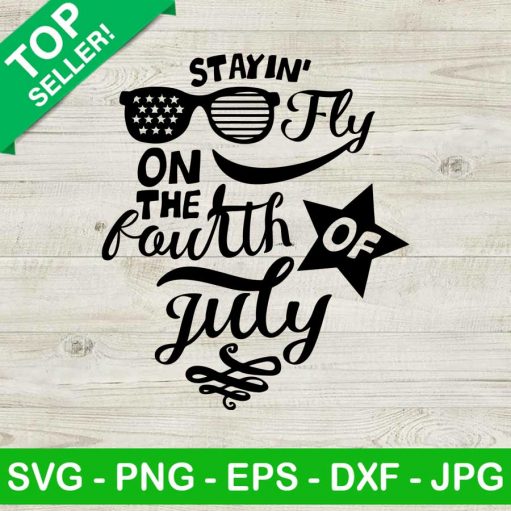 Stayin Fly On The 4th Of July SVG