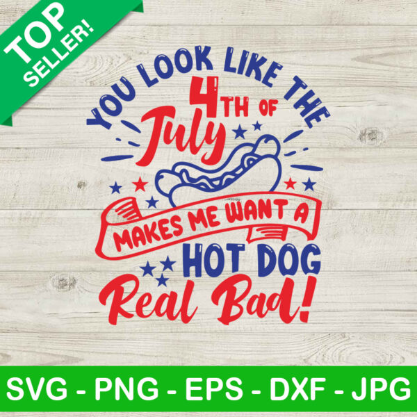 The 4th Of July Makes Me Want A Hot Dog Real Bad SVG