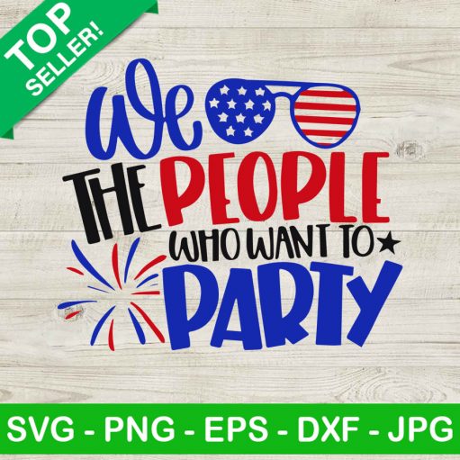 We The People Who Want To Party SVG