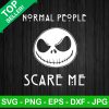 Normal People Scare Me Jack Skellington Svg