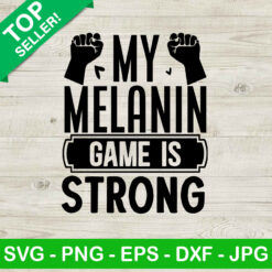 My Melanin Game Is Strong SVG
