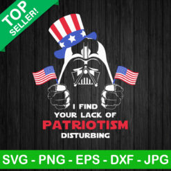 I Find Your Lack Of Patriotism Disturbing SVG, 4th Of July SVG, Darth Vader SVG, Star Wars SVG