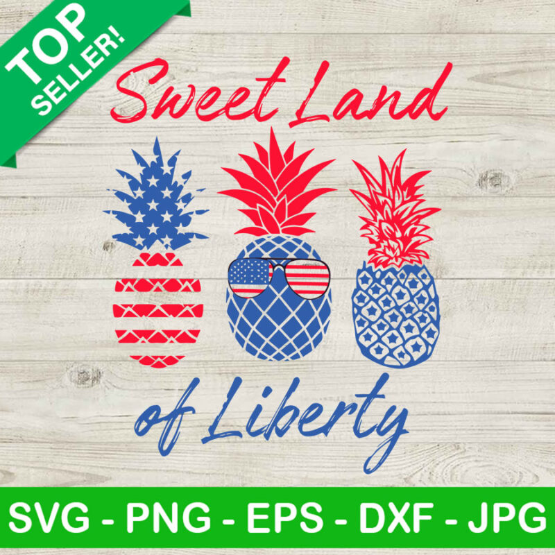 Sweet Land Of Liberty SVG, 4th Of July Pineapple SVG, Patriotic Day SVG