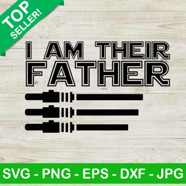 I Am Their Father SVG, Lightsaber SVG, Father's Day SVG, Star Wars SVG