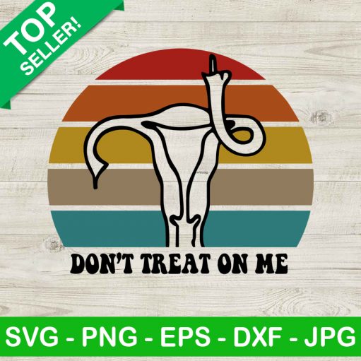 Don't Treat On Me Middle Finger Uterus SVG