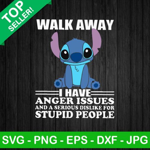 Stitch Walk Away I Have Anger Issues SVG