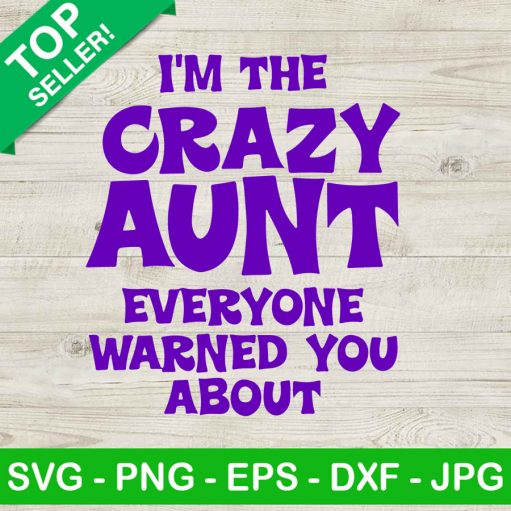 Im The Crazy Aunt SVG, Crazy Aunt Everyone Warned You About SVG, Aunt SVG