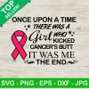 Once Upon A Time There Was A Girl Who Kicked Cancers Butt It Was Me SVG