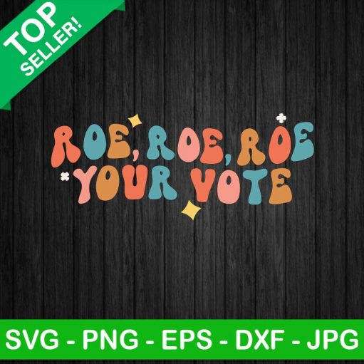 Roe Roe Roe Your Vote SVG, Woman Rights SVG, Feminism SVG