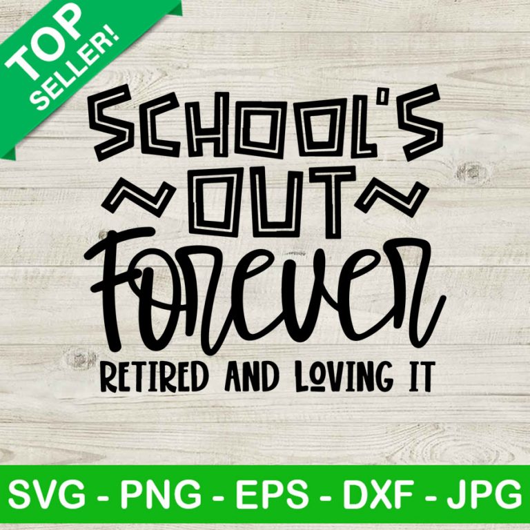 School's Out Forever SVG, Retired And Loving It SVG, Retired Teacher SVG