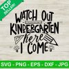 Watch Out Kindergarten Here I Come Svg
