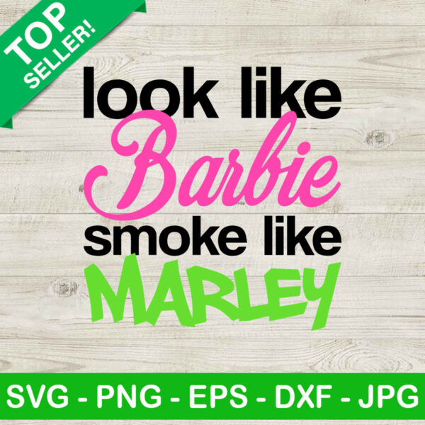 Look Like Barbie Smoke Like Marley SVG