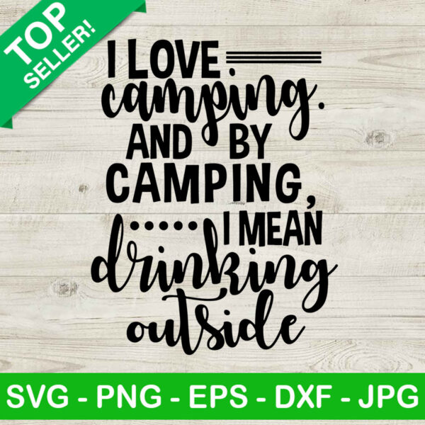 I Love Camping And Drinking Outside SVG