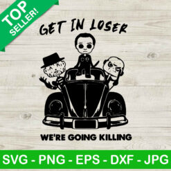 Get In Loser We're Going Killer SVG