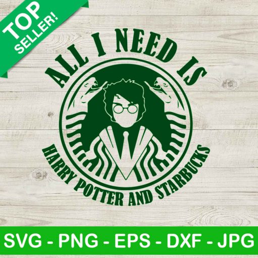 All I Need Is Harry Potter And Starbucks SVG, Harry Potter SVG, Coffee Logo SVG