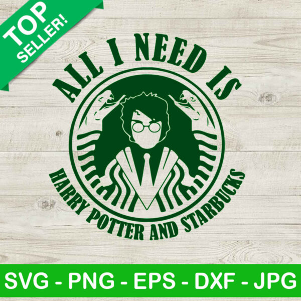 All I Need Is Harry Potter And Starbucks SVG