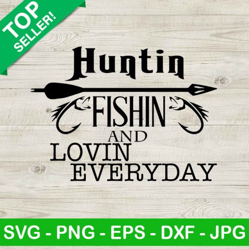 Huntin Fishin And Lovin Everyday SVG, Hunting SVG, Fishing SVG