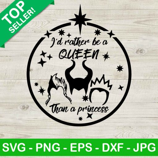 I'd Rather Be A Queen Than A Princess SVG