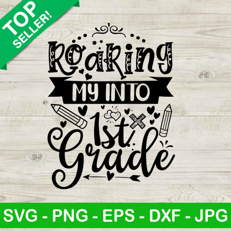 Roaring My Into 1st Grade SVG, First Grade SVG, Back To School SVG