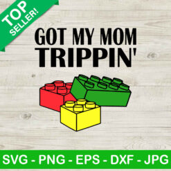 Got My Mom Trippin SVG