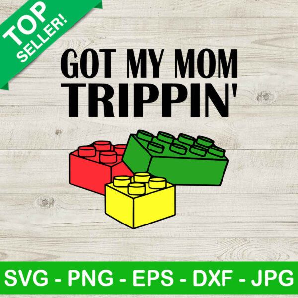 Got My Mom Trippin SVG