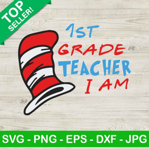 1st Grade Teacher I Am SVG, 1st Grade Teacher SVG, Teacher Dr Seuss 1st Grade SVG