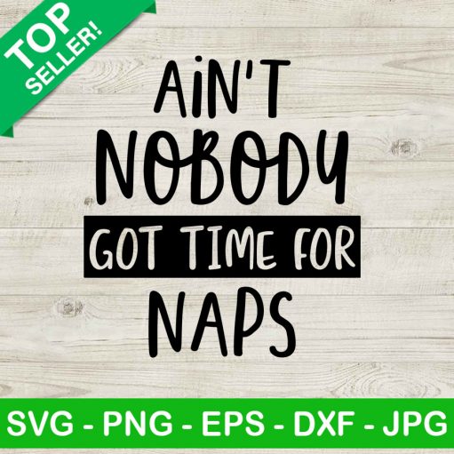 Ain't Nobody Got Time For Naps SVG, Naps SVG, Funny Quotes SVG